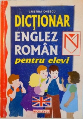 DICTIONAR ENGLEZ - ROMAN, PENTRU ELEVI de CRISTINA IONESCU, 2001 foto