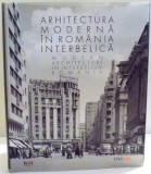 ARHITECTURA MODERNA IN ROMANIA INTERBELICA , text de AUGUSTIN IOAN , 2013 *EDITIE BILINGVA