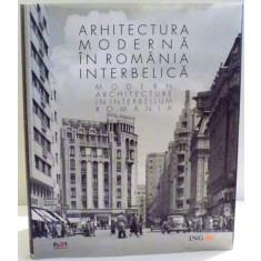 ARHITECTURA MODERNA IN ROMANIA INTERBELICA , text de AUGUSTIN IOAN , 2013 *EDITIE BILINGVA