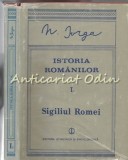 Istoria Romanilor Vol. I, Partea II - Sigiliul Romei - N. Iorga (1988) - Editura Stiintifica si Enciclopedica