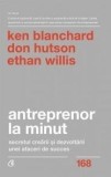 Cumpara ieftin Antreprenor la minut. Secretul crearii si dezvoltarii unei afaceri de succes/Ken Blanchard, Don Hutson, Ethan Willis