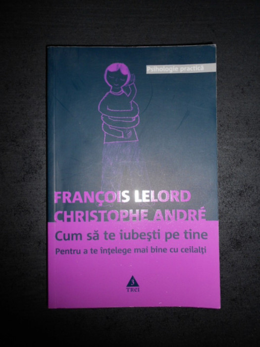 FRANCOIS LELORD, CHRISTOPHE ANDRE - CUM SA TE IUBESTI PE TINE