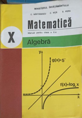 MATEMATICA ALGEBRA, MANUAL PENTRU CLASA A X-A-C. NASTASESCU, C. NITA, S. POPA-267386 foto