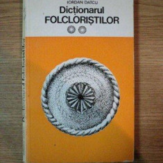 DICTIONARUL FOLCLORISTILOR.VOLUMUL 2: FOLCLORUL MUZICAL, COREGRAFIC SI LITERAR ROMANESC de IORDAN DATCU 1983