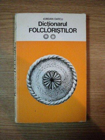 DICTIONARUL FOLCLORISTILOR.VOLUMUL 2: FOLCLORUL MUZICAL, COREGRAFIC SI LITERAR ROMANESC de IORDAN DATCU 1983