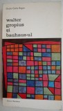 Cumpara ieftin Walter Gropius si Bauhaus-ul - Giulio Carlo Argan - Carte