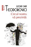 Cumpara ieftin Circul Nostru Va Prezinta Top 10+ Nr 524, Lucian Dan Teodorovici - Editura Polirom