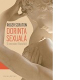 Dorinta sexuala. O cercetare filozofica - Roger Scruton, Teodora Nicolau