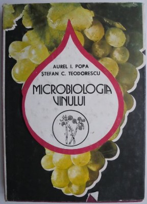 Microbiologia vinului &amp;ndash; Aurel I. Popa, Stefan C. Teodorescu foto