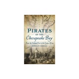 Pirates of the Chesapeake Bay: From the Colonial Era to the Oyster Wars