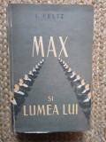 I.PELTZ - MAX SI LUMEA LUI - Prima editie - 1957 CU DEDICATIE SI AUTOGRAF PENTRU POETUL ION BANUTA