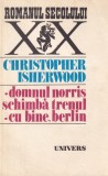 Christopher Isherwood - Domnul Norris schimba trenul. Cu bine, Berlin