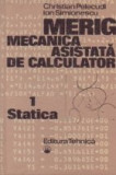 MERIG. Mecanica asistata de calculator, Volumul I - Statica