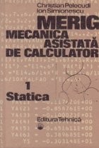 MERIG. Mecanica asistata de calculator, Volumul I - Statica foto