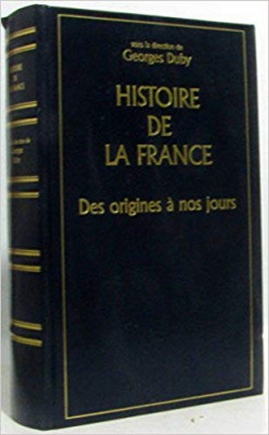 HISTOIRE DE LA FRANCE DES ORIGINES A NOS JOURS - GEORGES DUBY (CARTE IN LIMBA FRANCEZA) foto