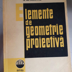 ELEMENTE DE GEOMETRIE PROIECTIVA - N. MIHAILEANU