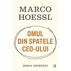 Marco Hoessl OMUL DIN SPATELE CEO-ULUI, Horia Ghibutiu