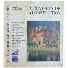 LES SEMINAIRES DE LA FONDATION JEAN JAURES :&quot; LA REVISION DE LA CONSTITUTION &quot; , NUMERO 1 , JANVIER 1994