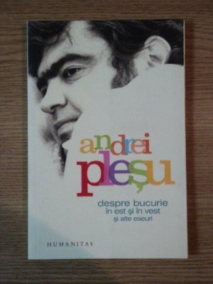 DESPRE BUCURIE IN EST SI IN VEST SI ALTE ESEURI de ANDREI PLESU , 2006 foto