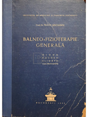 Traian Dinculescu - Balneofizioterapie generala (editia 1955) foto