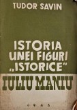 Istoria unei figuri istorice. Iuliu Maniu - Tudor Savin