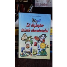 SA DEZLEGAM TAINELE ABECEDARULUI - CARMEN IORDACHESCU