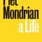 Piet Mondrian: A Life