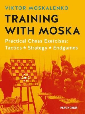 Training with Moska: Practical Chess Exercises - Tactics, Strategy, Endgames foto
