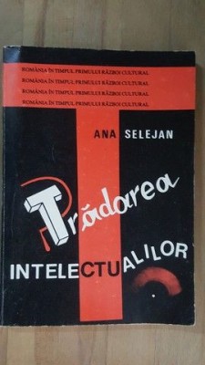 Tradarea intelectualilor- Ana Selejan foto