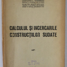 CALCULUL SI INCERCARILE CONSTRUCTIILOR SUDATE de CONSTANTIN C. TEODORESCU si DUMITRU REMUS MOCANU , 1947