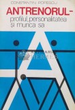 Cumpara ieftin Antrenorul-profilul,personalitatea si munca sa - 1979 - Constantin Popescu (Q52)