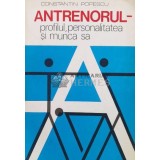 Antrenorul-profilul,personalitatea si munca sa - 1979 - Constantin Popescu (Q52)