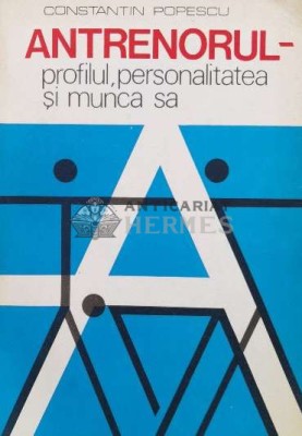 Antrenorul-profilul,personalitatea si munca sa - 1979 - Constantin Popescu (Q52) foto