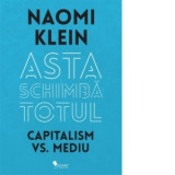 Asta schimba totul - Capitalism vs. Mediu - Naomi Klein
