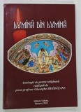 LUMINA DIN LUMINA , ANTOLOGIE DE POEZIE RELIGIOASA de GHEORGHE BRADATANU , 2012