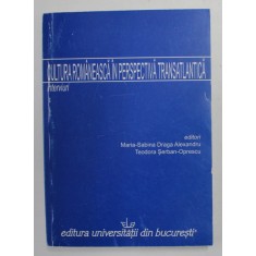 CULTURA ROMANEASCA IN PERSPECTIVA TRANSATLANTICA - INTERVIURI , editori MARIA - SABINA DRAGA ALEXANDRU si TEODORA SERBAN - OPRESCU , 2009