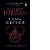 Umbra se intinde (volumul 4 din seria Roata Timpului) - Robert Jordan