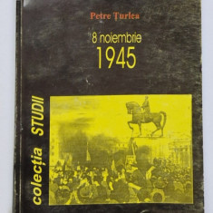 8 NOIEMBRIE 1945 de PETRE TURLEA , 2000 , PREZINTA HALOURI DE APA