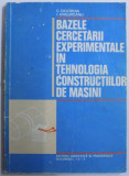 BAZELE CERCETARII EXPERIMENTALE IN TEHNOLOGIA CONSTRUCTIILOR DE MASINI de C. CIOCIRDIA, I. UNGUREANU 1979