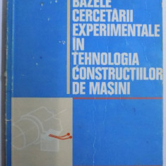 BAZELE CERCETARII EXPERIMENTALE IN TEHNOLOGIA CONSTRUCTIILOR DE MASINI de C. CIOCIRDIA, I. UNGUREANU 1979