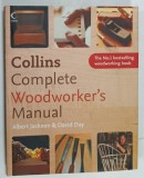 COLLINS COMPLETE WOODWORKER 'S MANUAL by ALBERT JACKSON and DAVID DAY , 2006 , PREZINTA URME DE INDOIRE