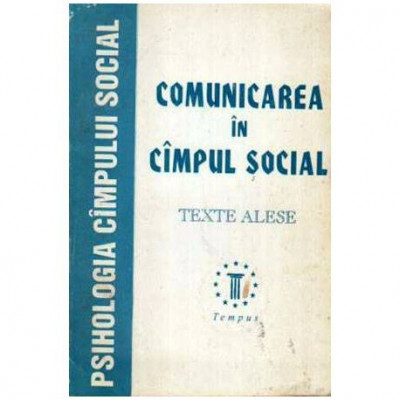 L. Mihaela Iacob, B. Balan, Șt. Boncu - Comunicarea in cimpul social - Texte alese - 106727 foto