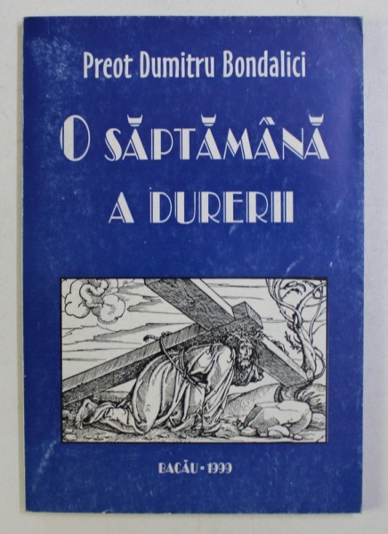 O SAPTAMANA A DURERII de DUMITRU BONDALICI , 1999