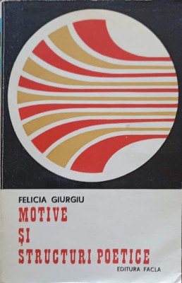MOTIVE SI STRUCTURI POETICE-FELICIA GIURGIU-225618 foto