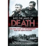 Cumpara ieftin Into the Jaws of Death: The True Story of the Legendary Raid on Saint-Nazaire