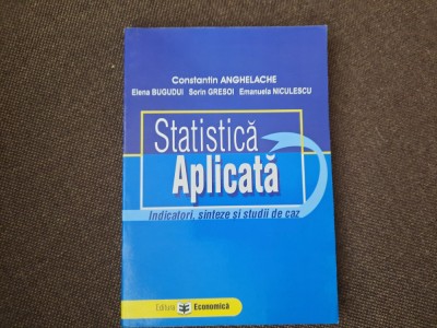 STATISTICA APLICATA INDICATORI,SINTEZE,STUDII DE CAZ CONSTANTIN ANGHELACHE foto