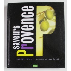 SAVEURS PROVENCE - UN VOYAGE AU PAYS DU GOUT par JEAN - PAUL FRETILLET , 2013