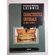 CHARACTERISTICA UNIVERSALIS SI ALTE SCRIERI - GOTTFRIED WILHELM LEIBNIZ
