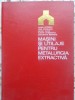 MASINI SI UTILAJE PENTRU METALURGIA EXTRACTIVA-I. OPRESCU, I. VIRCOLACU, M. GUTU, F. GHEORGHIU, GH. BRANIST-231364