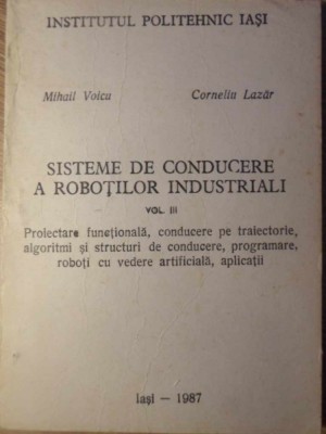 SISTEME DE CONDUCERE A ROBOTILOR INDUSTRIALI VOL.3-MIHAIL VOICU, CORNELIU LAZAR-126414 foto